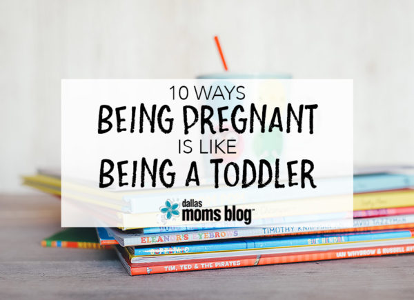 10 Ways Being Pregnant is Like Being a Toddler - Megan Harney for Dallas Moms Blog